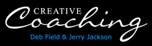CREATIVE COACHING Deb Field & Jerry L. Jackson